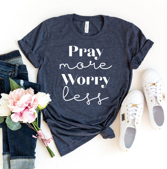 Pray More Worry Less T-shirt