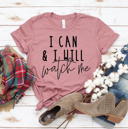 I Can & I Will Watch Me T-shirt